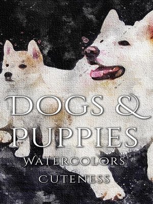 cover image of Dogs and Puppies Watercolor Cuteness